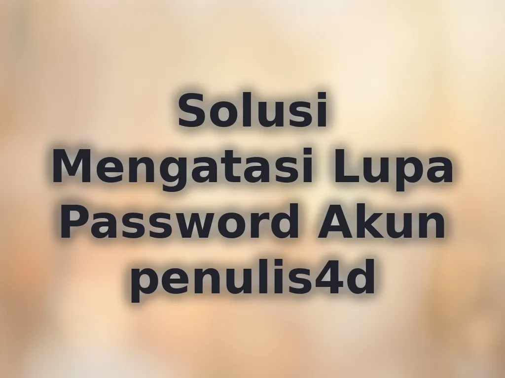 Solusi Mengatasi Lupa Password Akun penulis4d