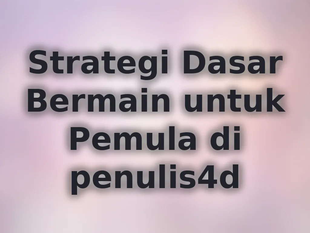 Strategi Dasar Bermain untuk Pemula di penulis4d